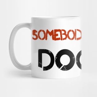 Somebody Get Me A Doctor! Mug